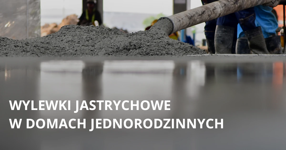 Wylewki jastrychowe w domach jednorodzinnych